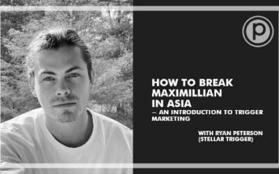 How to break Maximillian in Asia – an introduction to trigger marketing with Ryan Petersson